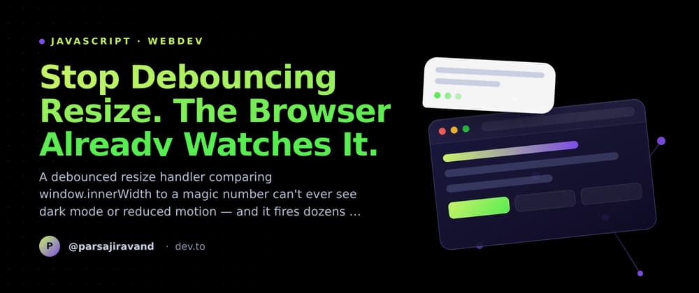 Stop Debouncing Resize. The Browser Already Watches It.