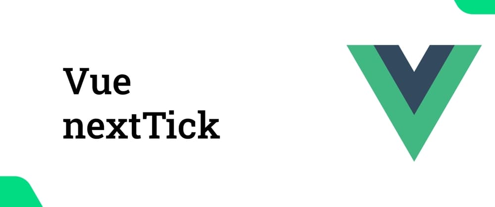 Vue `nextTick`: Wait for the DOM to Update Before You Touch It