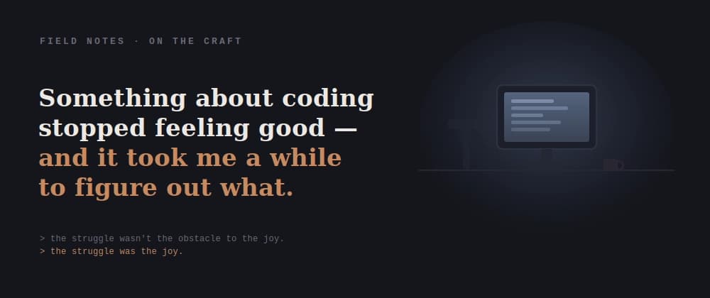 Something About Coding Stopped Feeling Good — and It Took Me a While to Figure Out What
