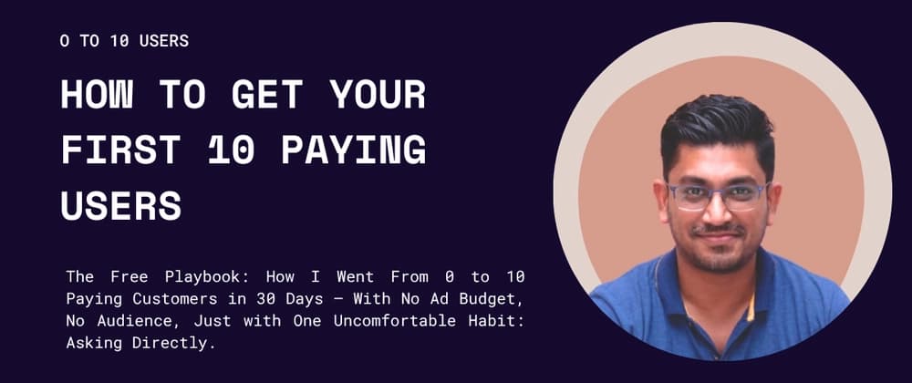 How to Get Your First 10 Paying Users: A Step-by-Step Playbook for B2B and B2C SaaS Founders