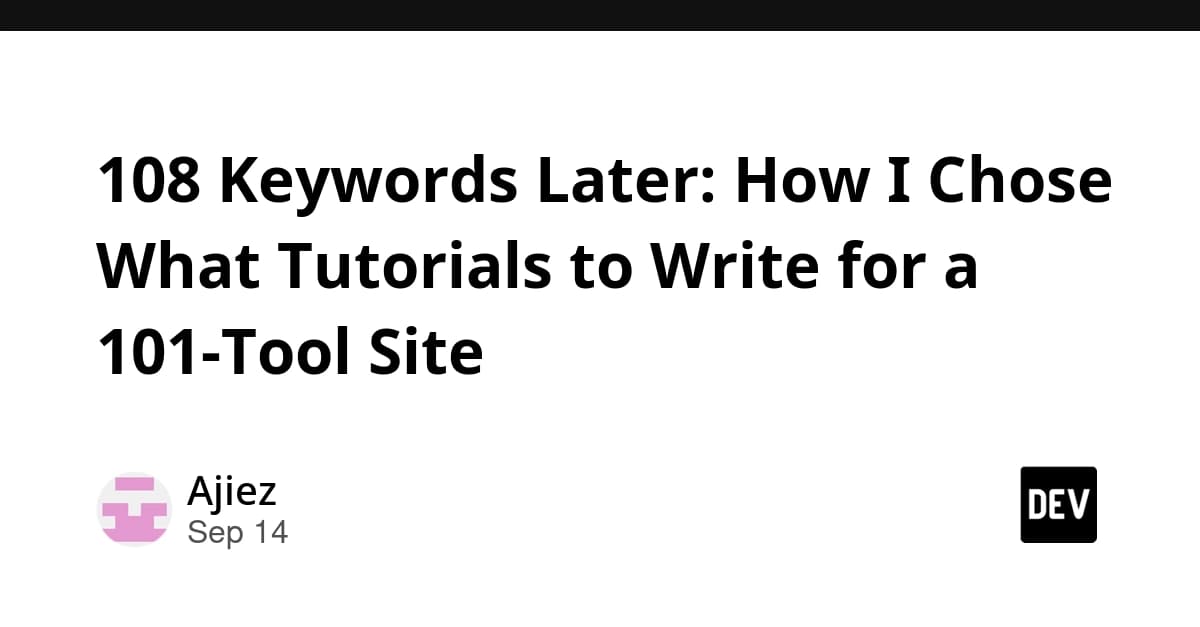 108 Keywords Later: How I Chose What Tutorials to Write for a 101-Tool Site
