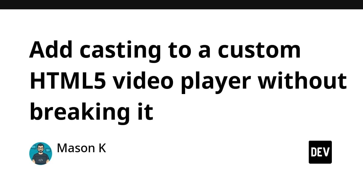 Add casting to a custom HTML5 video player without breaking it