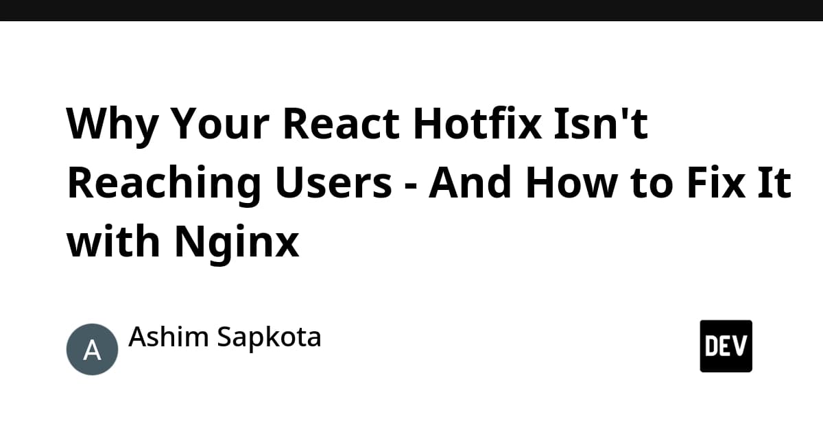 Why Your React Hotfix Isn't Reaching Users - And How to Fix It with Nginx
