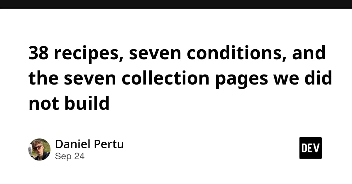 38 recipes, seven conditions, and the seven collection pages we did not build