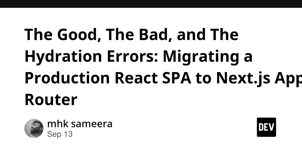 The Good, The Bad, and The Hydration Errors: Migrating a Production React SPA to Next.js App Router