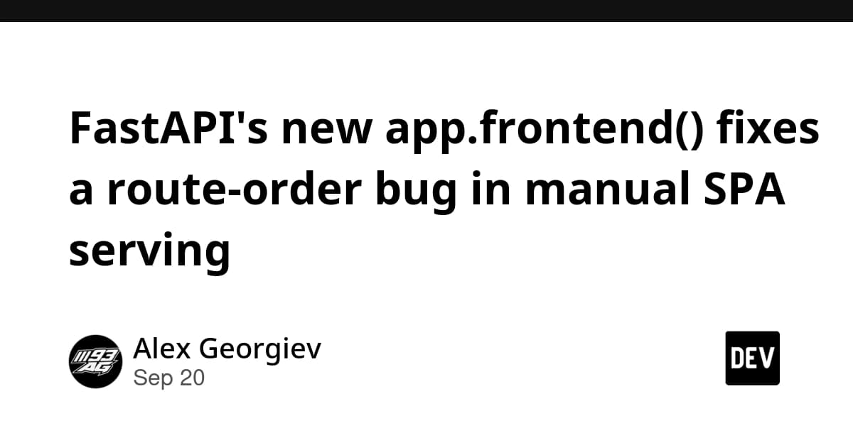 FastAPI's new app.frontend() fixes a route-order bug in manual SPA serving