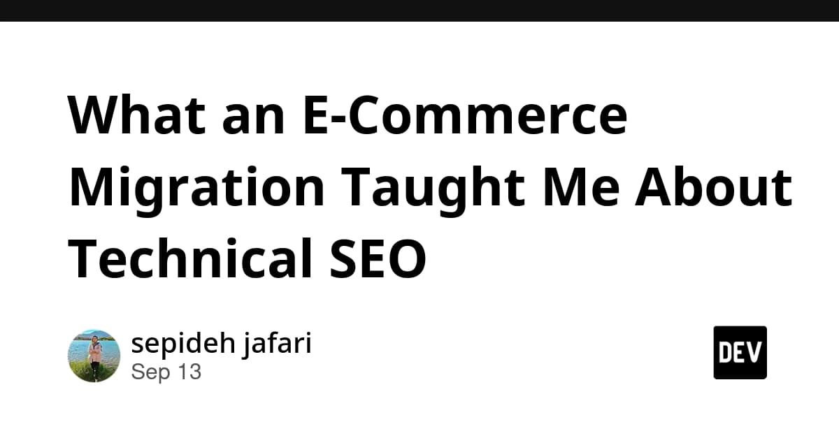 What an E-Commerce Migration Taught Me About Technical SEO