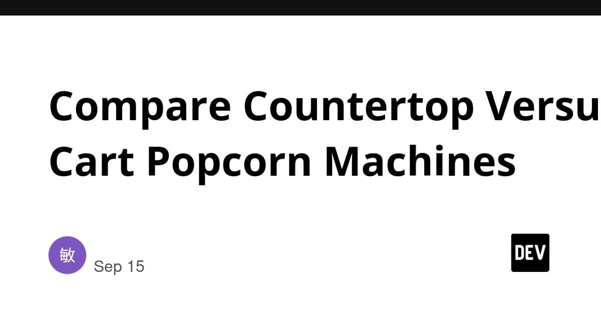 Compare Countertop Versus Cart Popcorn Machines
