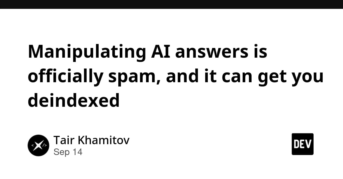 Manipulating AI answers is officially spam, and it can get you deindexed
