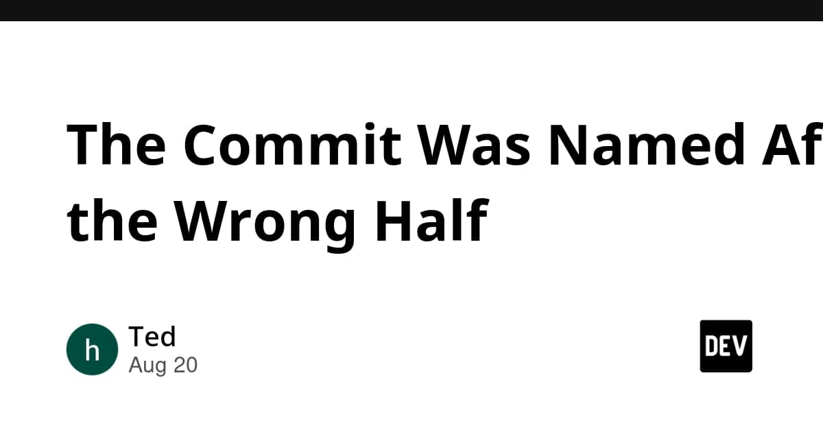 The Commit Was Named After the Wrong Half