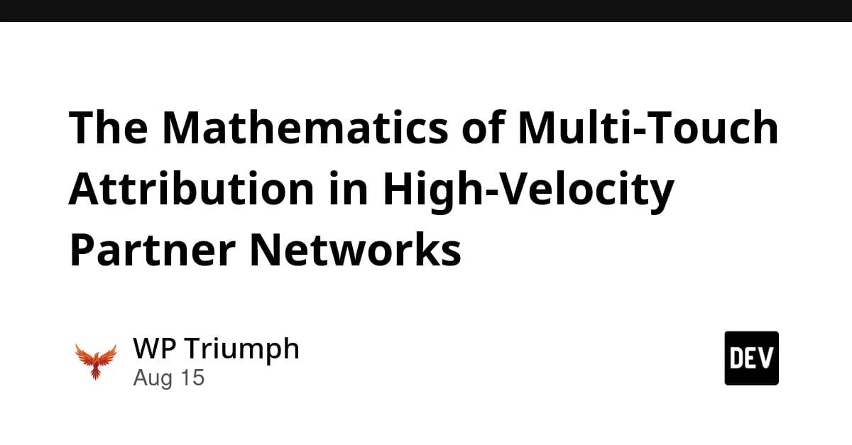 The Mathematics of Multi-Touch Attribution in High-Velocity Partner Networks