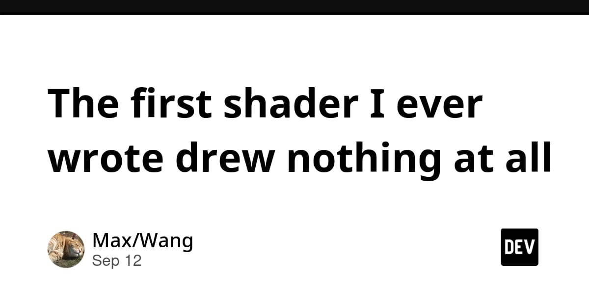 The first shader I ever wrote drew nothing at all