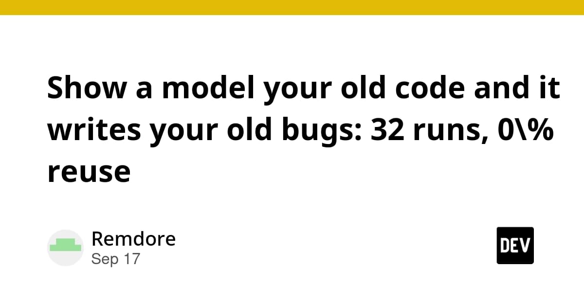 Show a model your old code and it writes your old bugs: 32 runs, 0% reuse