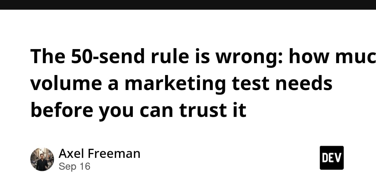 The 50-send rule is wrong: how much volume a marketing test needs before you can trust it