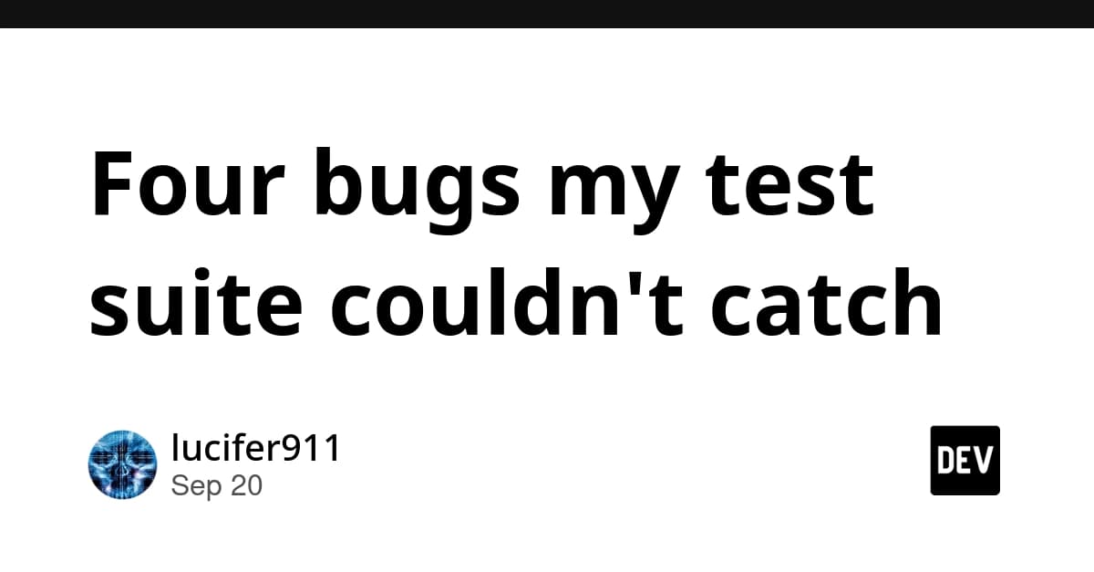 Four bugs my test suite couldn't catch