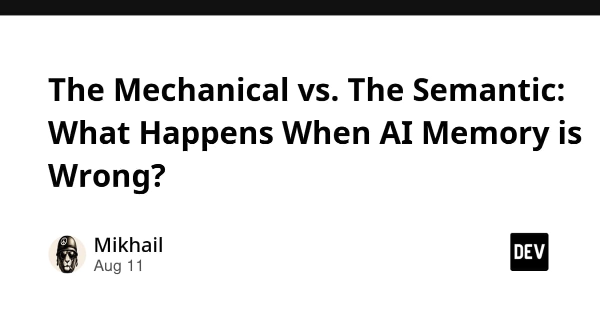 The Mechanical vs. The Semantic: What Happens When AI Memory is Wrong?