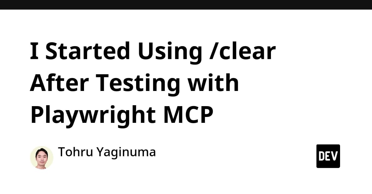I Started Using /clear After Testing with Playwright MCP