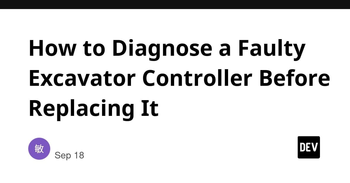 How to Diagnose a Faulty Excavator Controller Before Replacing It?