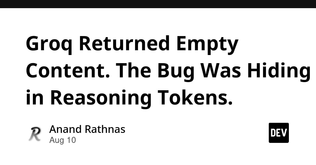 Groq Returned Empty Content. The Bug Was Hiding in Reasoning Tokens.