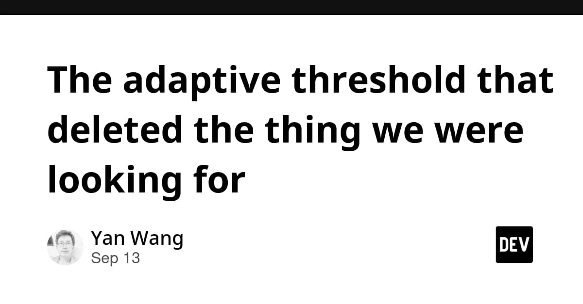 The adaptive threshold that deleted the thing we were looking for