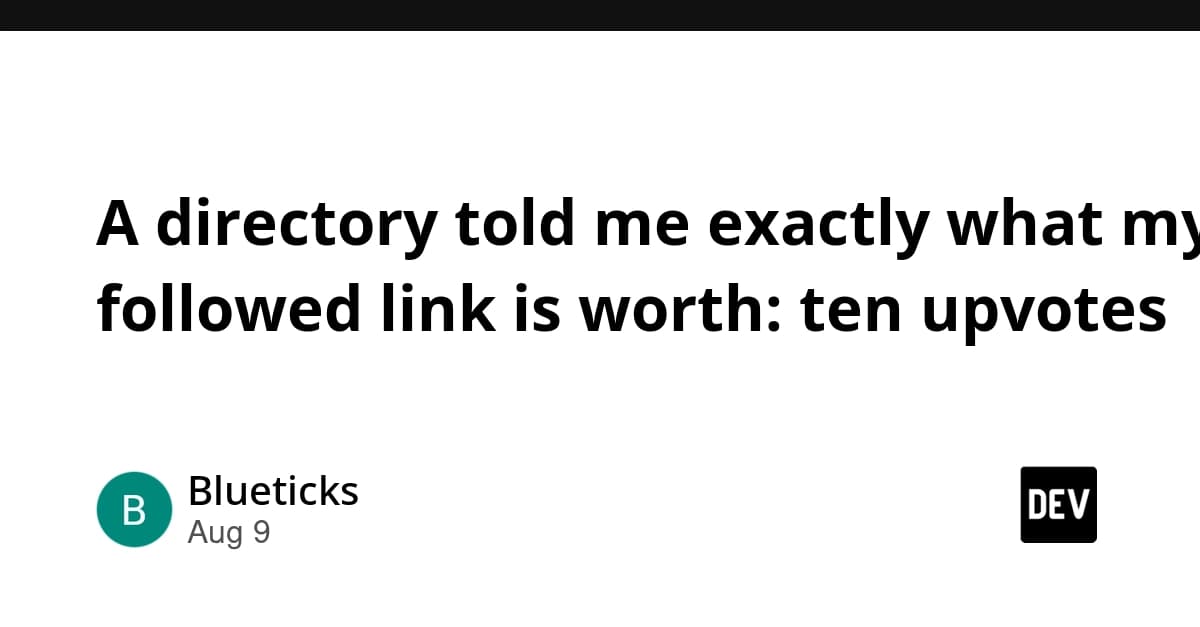 A directory told me exactly what my followed link is worth: ten upvotes