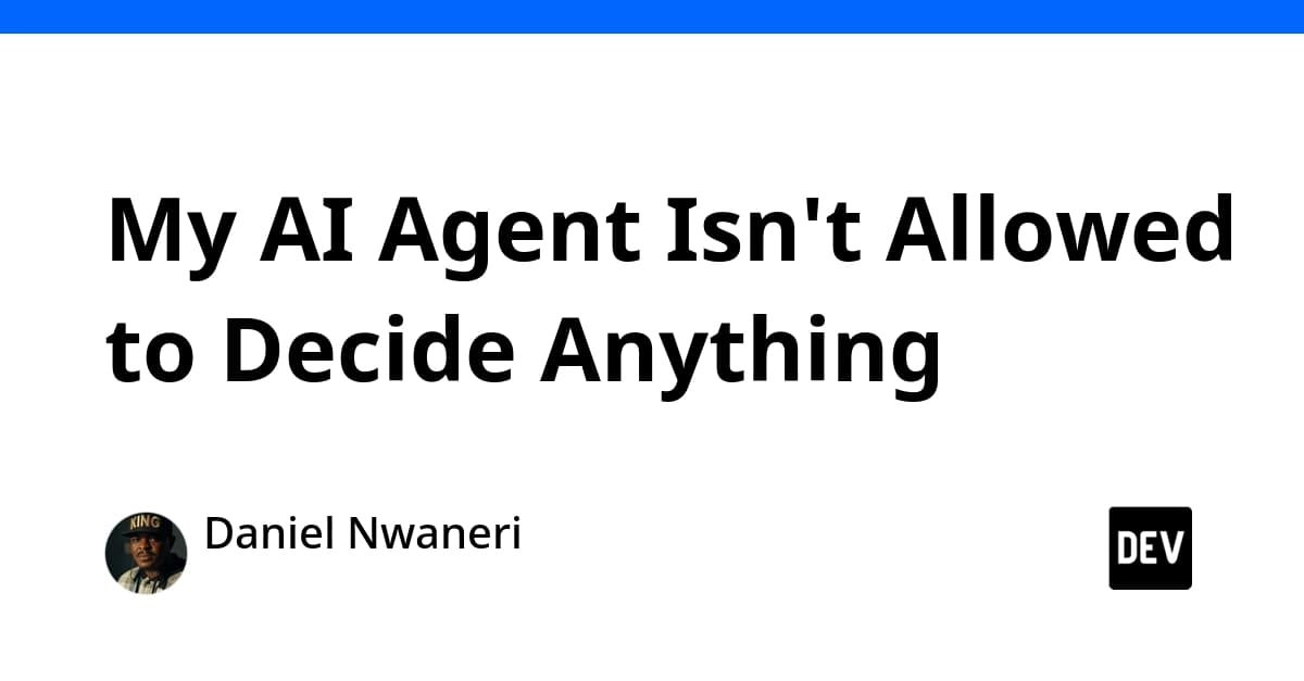 My AI Agent Isn't Allowed to Decide Anything