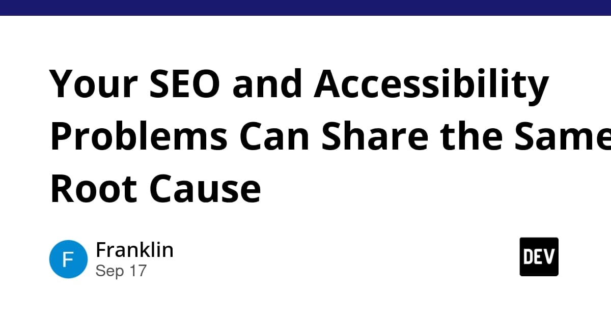 Your SEO and Accessibility Problems Can Share the Same Root Cause