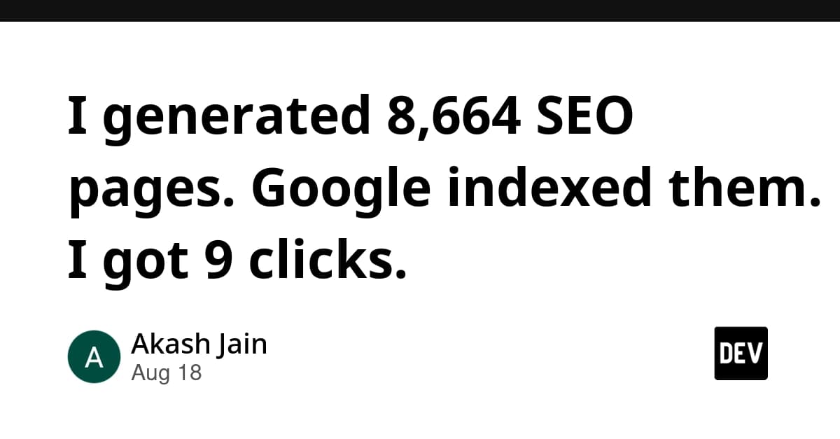 I generated 8,664 SEO pages. Google indexed them. I got 9 clicks.
