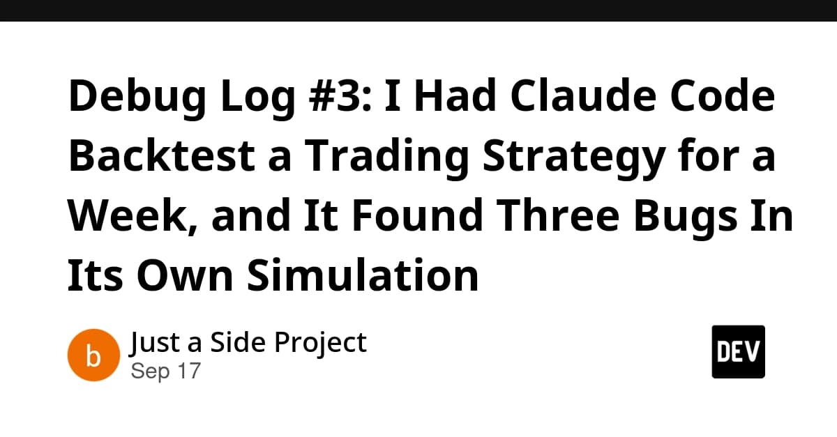 Debug Log #3: I Had Claude Code Backtest a Trading Strategy for a Week, and It Found Three Bugs In Its Own Simulation