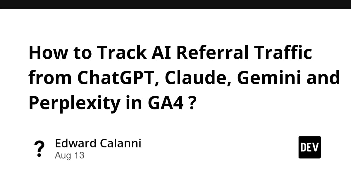 How to Track AI Referral Traffic from ChatGPT, Claude, Gemini and Perplexity in GA4 ?