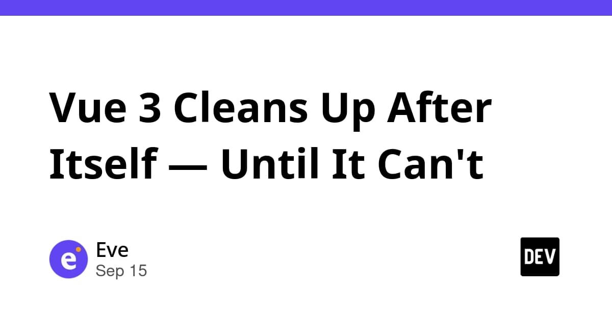 Vue 3 Cleans Up After Itself — Until It Can't