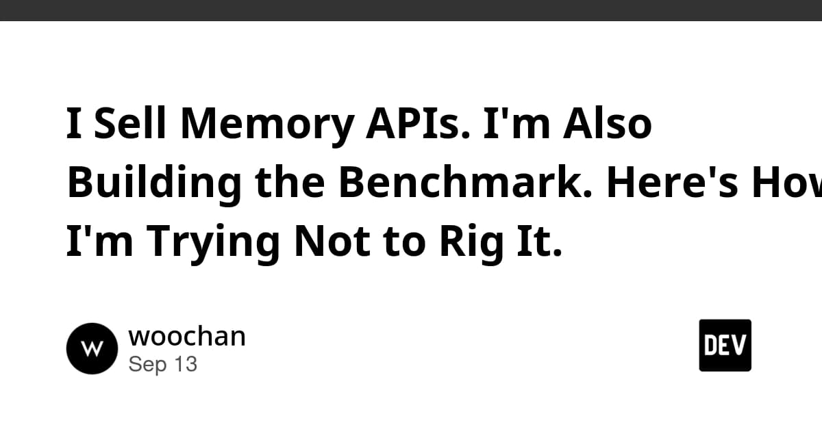 I Sell Memory APIs. I'm Also Building the Benchmark. Here's How I'm Trying Not to Rig It.
