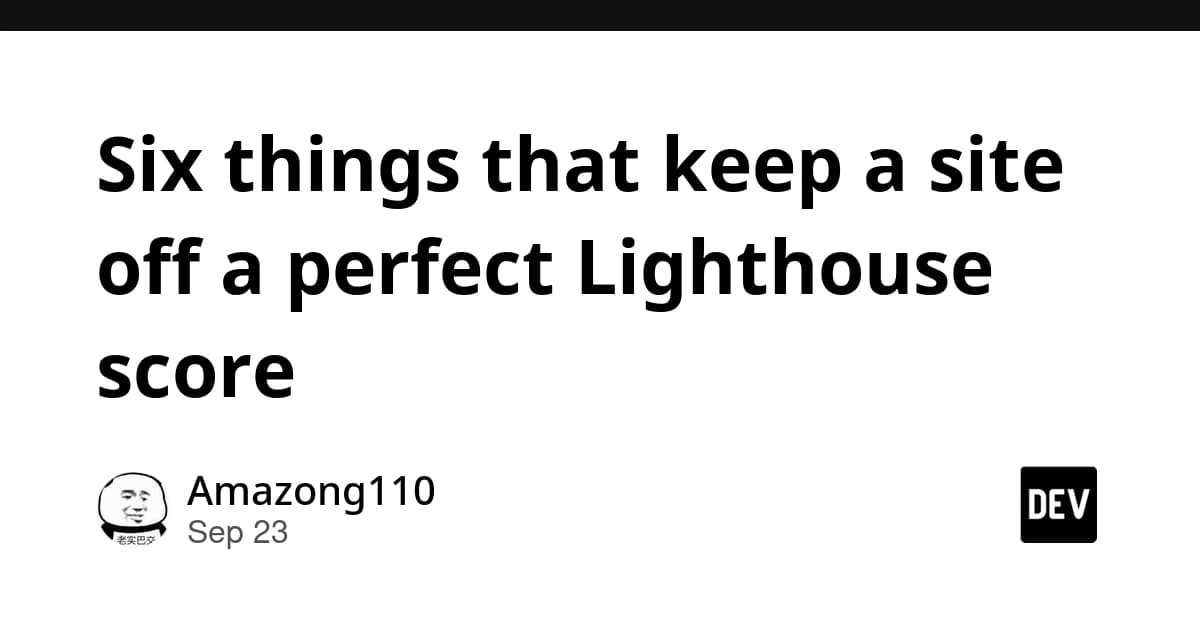 Six things that keep a site off a perfect Lighthouse score