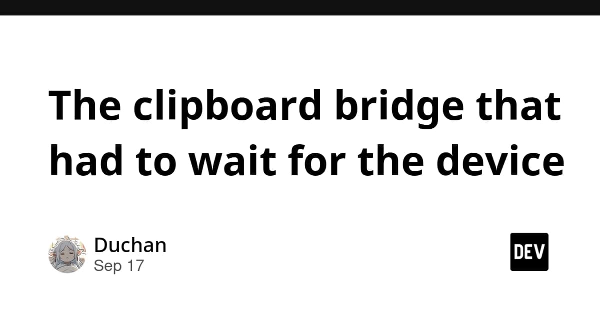 The clipboard bridge that had to wait for the device
